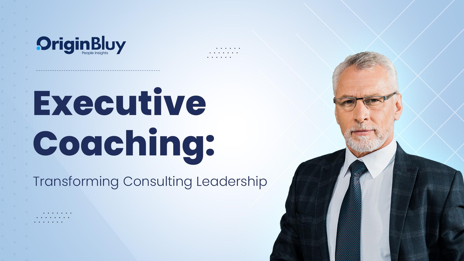 Executive Coaching: Transforming Consulting Leadership