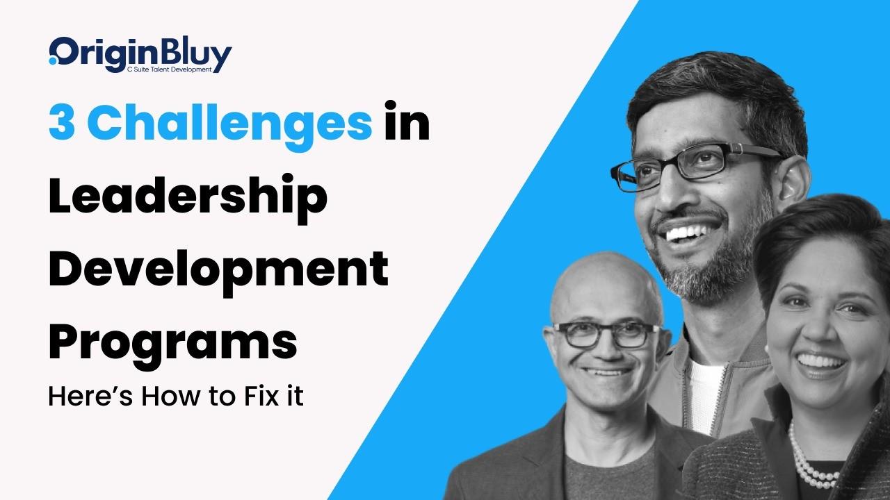 3 Challenges in Leadership Development Programs: Here’s How to Fix it