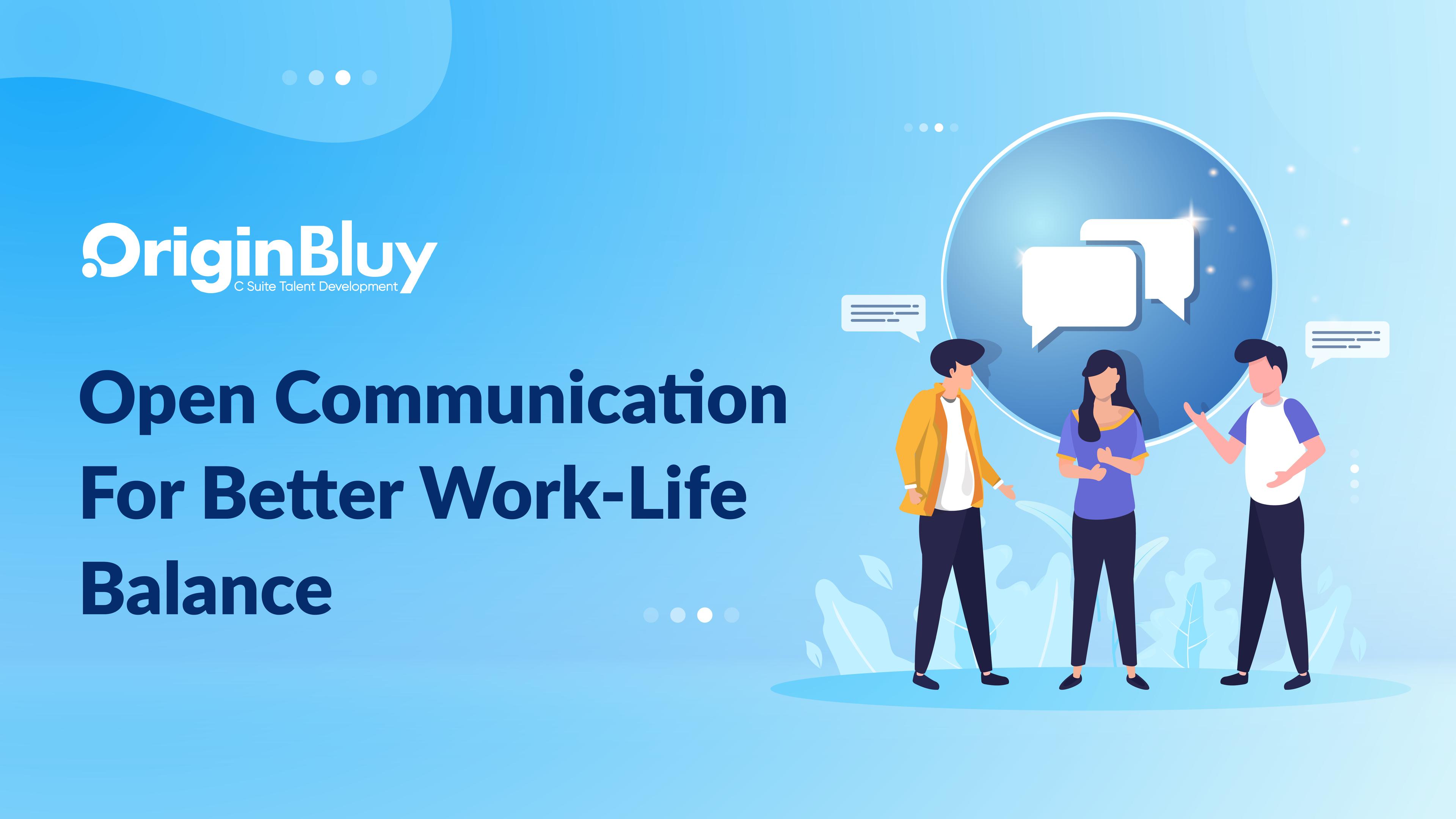 Open Communication for Better Work Life Balance