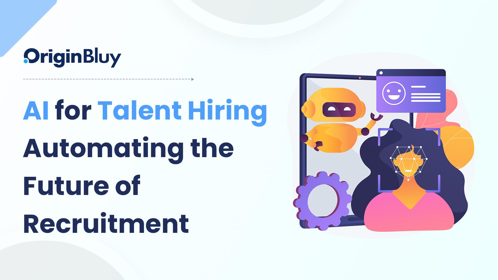 AI for Talent Hiring: Automating the Future of Recruitment