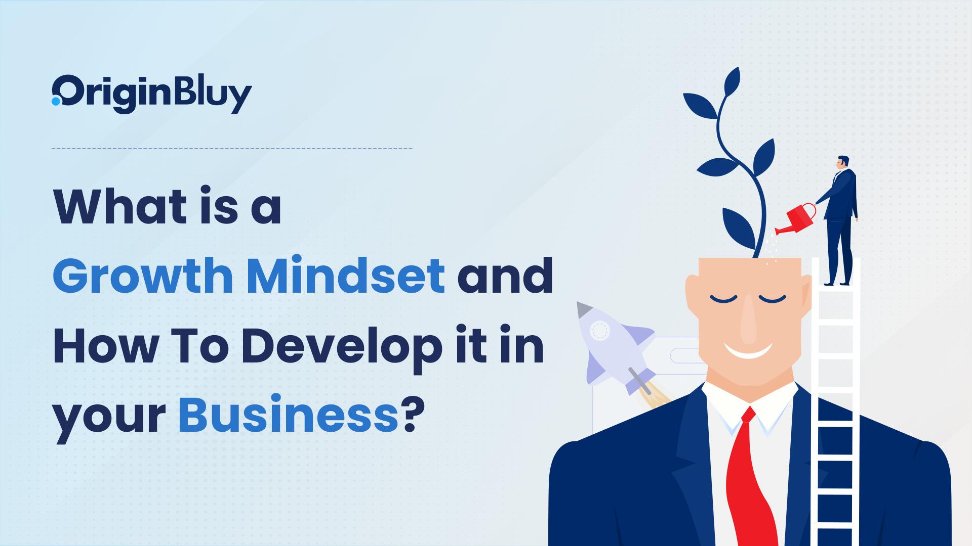 What is a Growth Mindset and How to Develop it in Your Business?