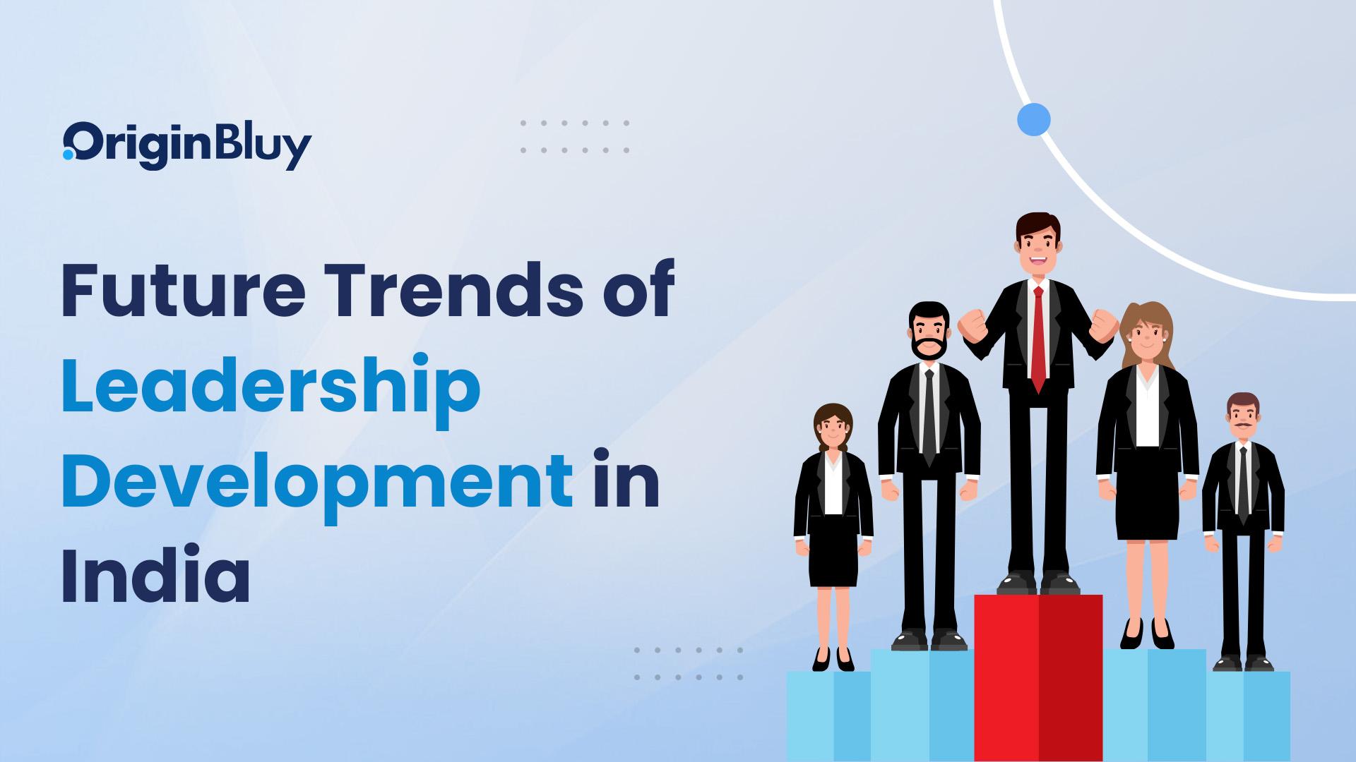 Future Trends of Leadership Development in India
