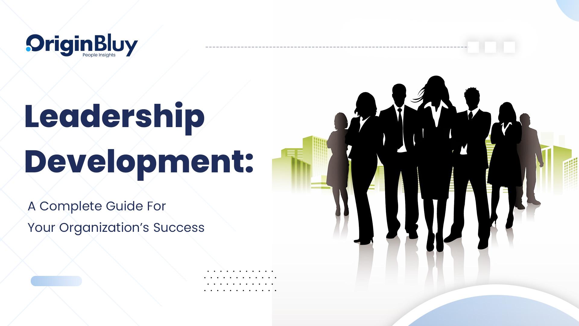 Leadership Development A Complete Guide For Your Organization’s Success