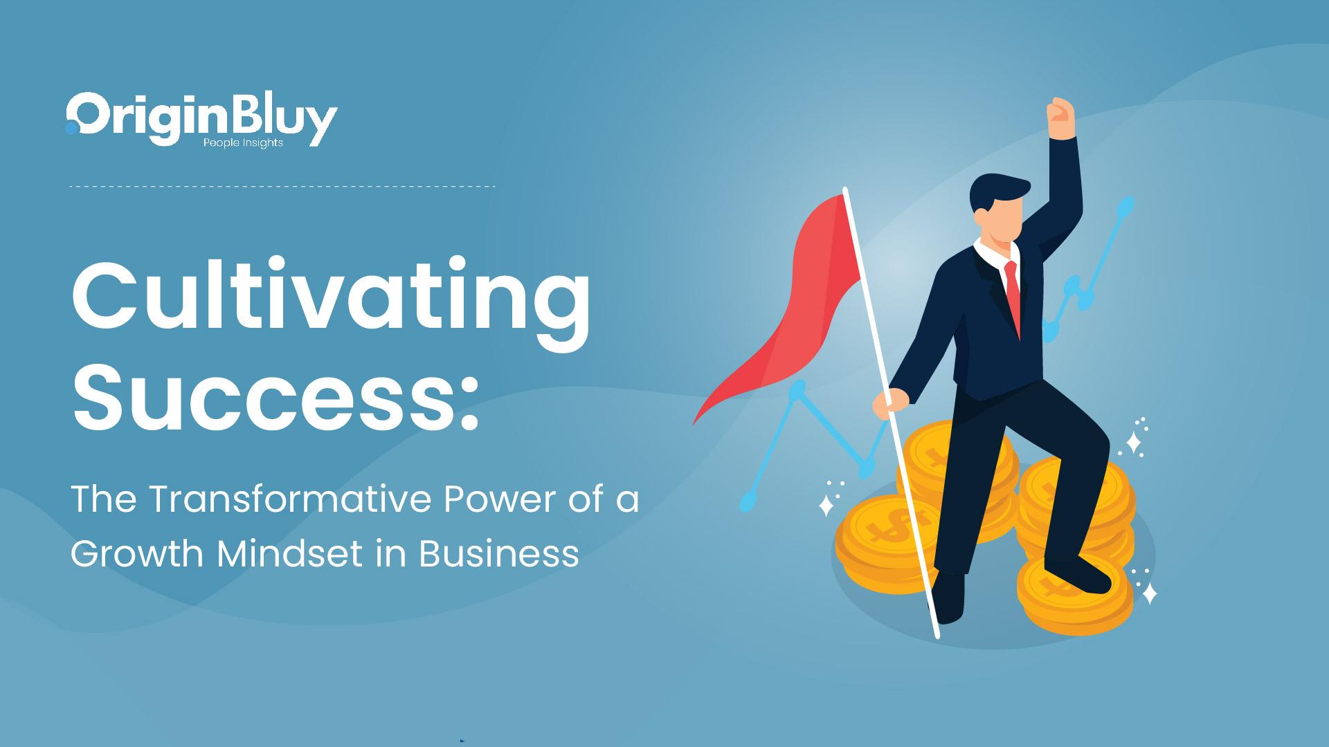 The Transformative Power of a Growth Mindset in Business