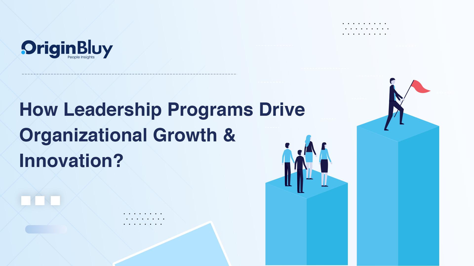 How Leadership Programs Drive Organizational Growth & Innovation?