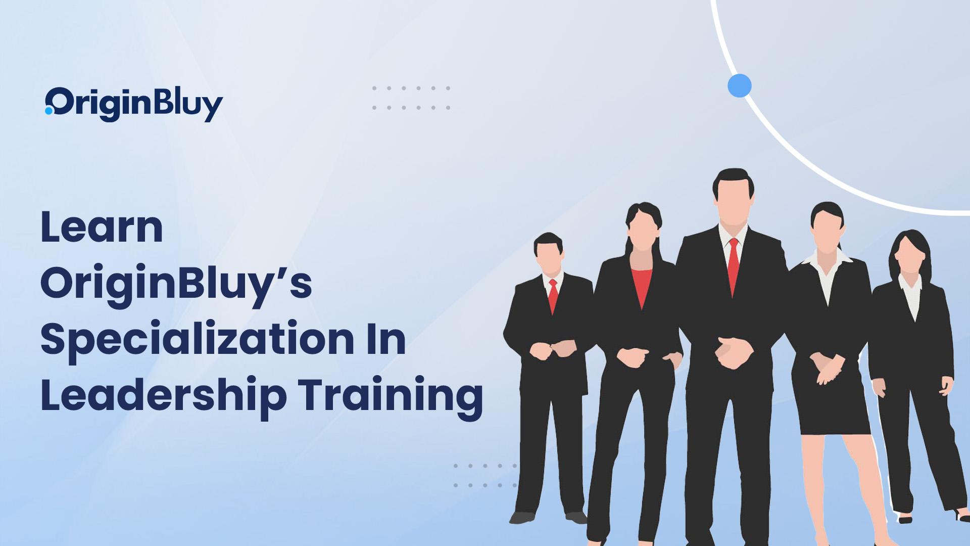 Learn OriginBluy’s Specialization in Leadership Training