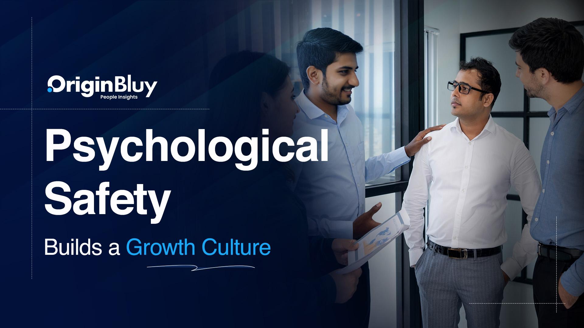 Psychological Safety Builds a Growth Culture