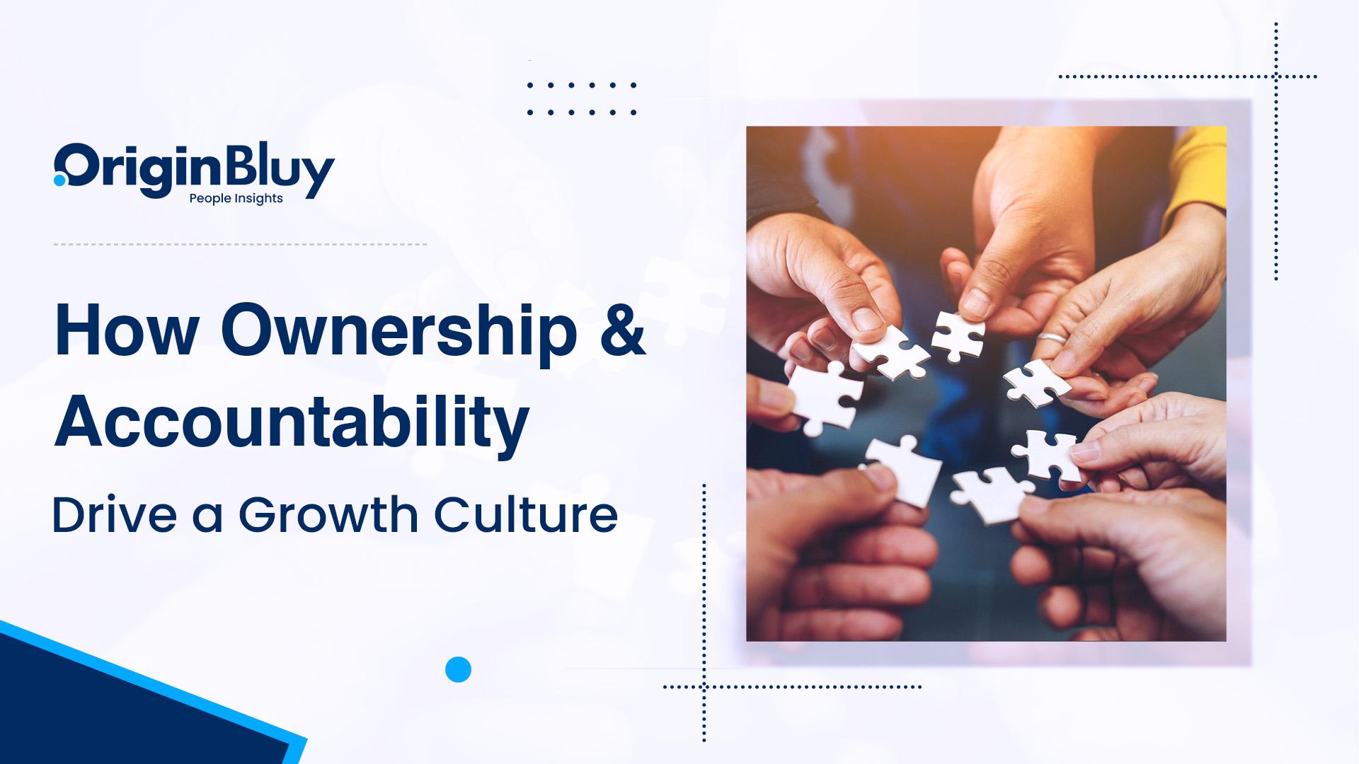 How Ownership and Accountability Drive a Growth Culture