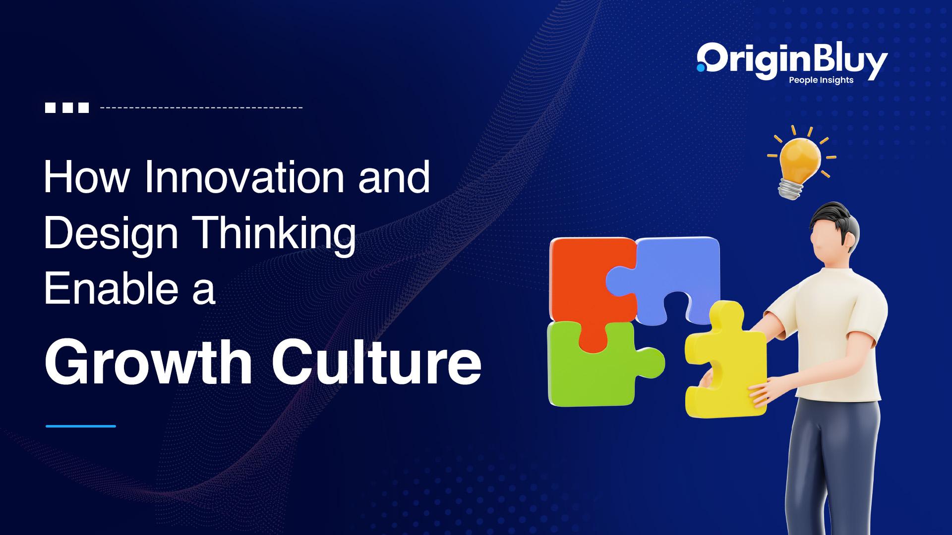 How Innovation and Design Thinking Enable a Growth Culture