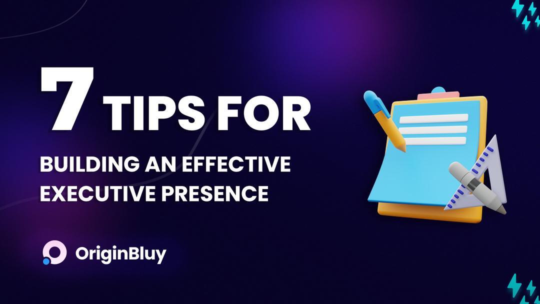 7 tips for building an effective executive presence